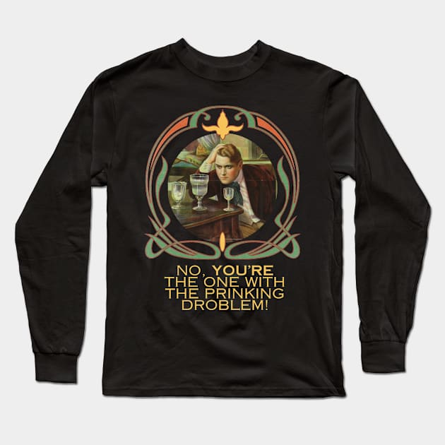 No, You're The One With the Prinking Droblem! Silly Art Nouveau Style Drinking Quote Funny (Yellow Text) Long Sleeve T-Shirt by Flourescent Flamingo